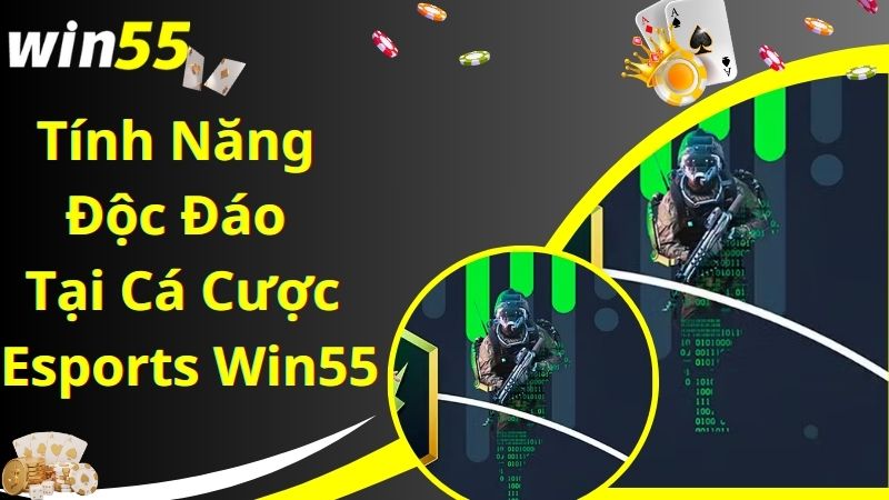 Tính năng mới tại chuyên mục cá cược Esports Win55