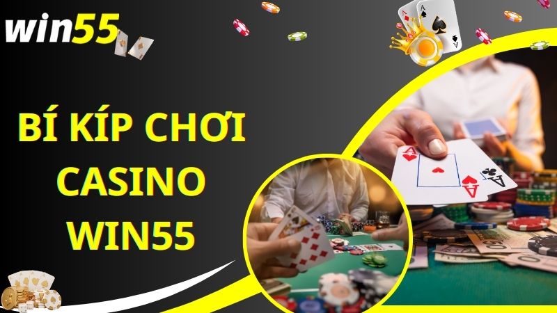 Bí kíp đặt cược Casino online Win55 chuẩn