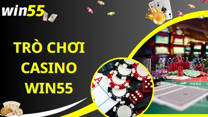 Trò chơi mới hot nhất tại sảnh Casino online Win55