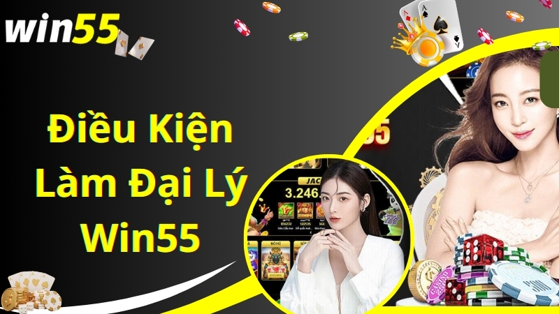 Điều kiện cơ bản để trở thành đại lý Win55 