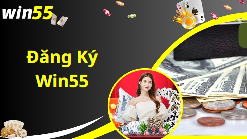 Điều kiện cơ bản để thực hiện đăng ký Win55 