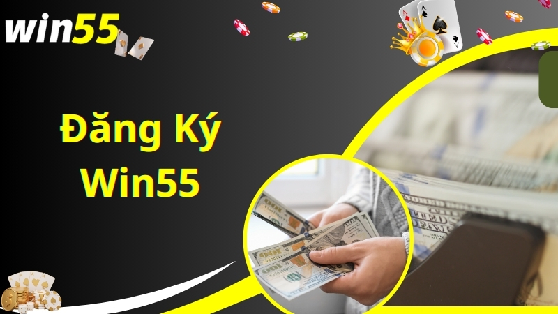 Hướng dẫn các bước đăng ký Win55 nhanh chuẩn nhất 2024