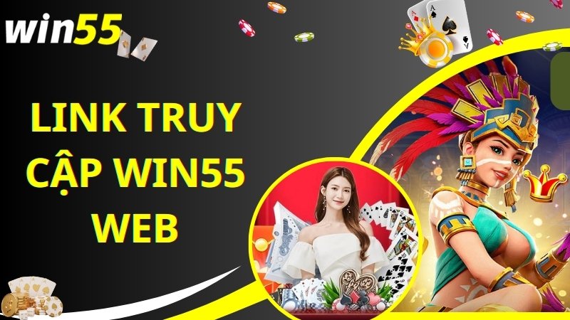 Chia sẻ đường link Win55 web mới nhất cho hội viên tham gia