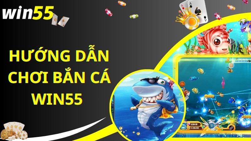 Bước gia nhập chơi game bắn cá tại Win55