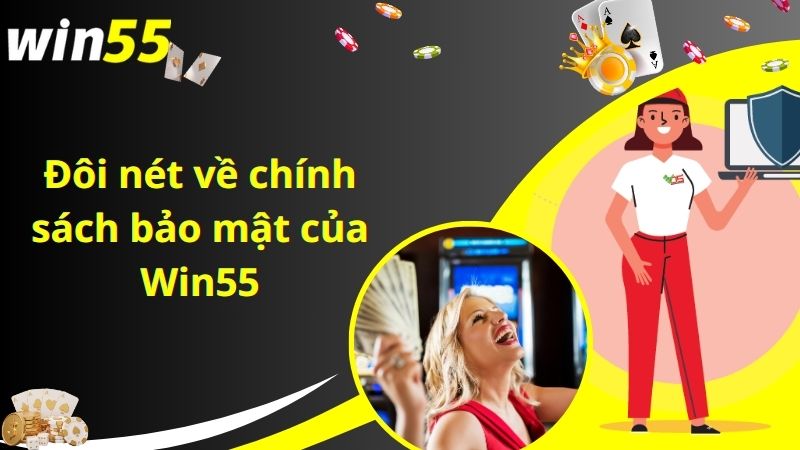 Đôi nét về chính sách bảo mật của Win55