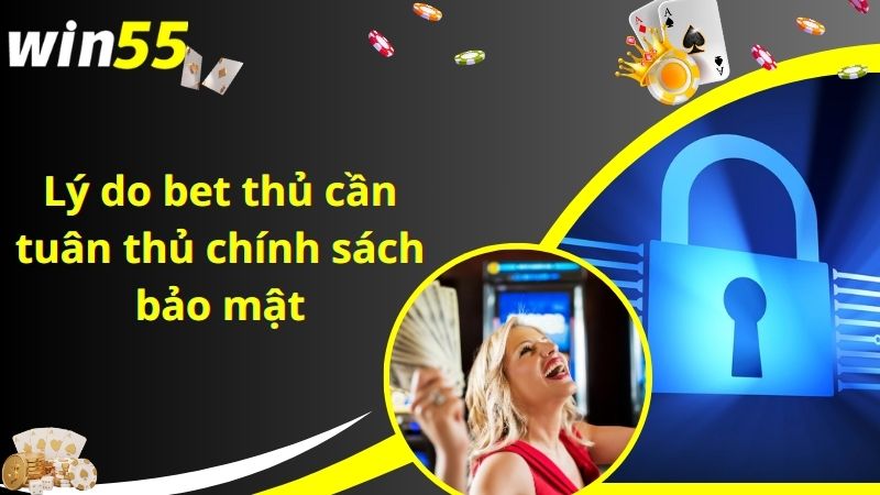 Lý do bet thủ cần tuân thủ chính sách bảo mật