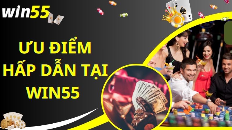 Giới thiệu Win55 với ưu điểm hấp dẫn