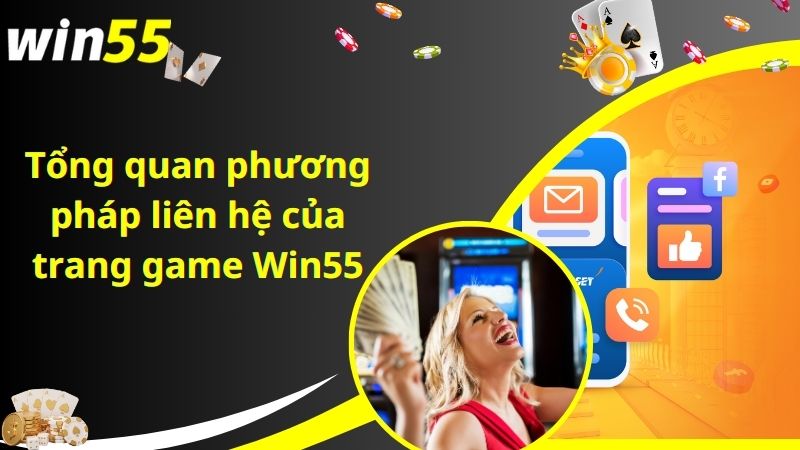 Tổng quan phương pháp liên hệ của trang game Win55