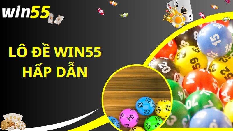 Tìm hiểu về sảnh cược lô đề Win55 minh bạch