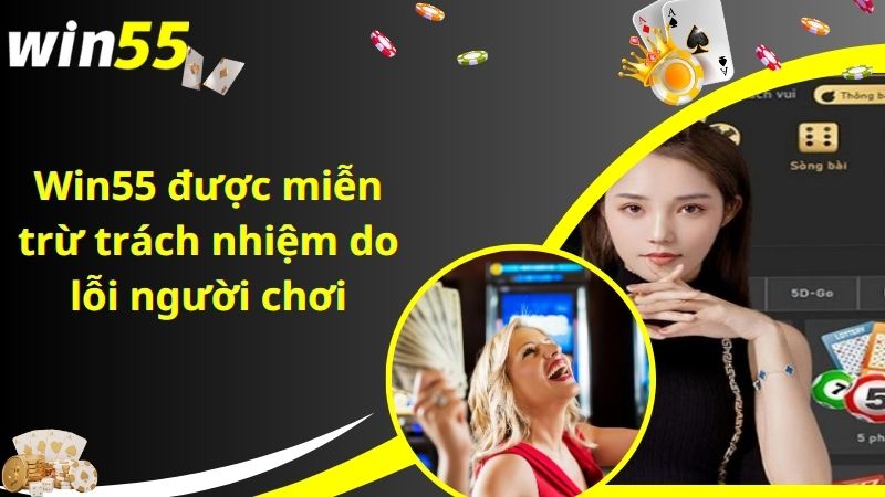 Win55 được miễn trừ trách nhiệm do hội viên tiết lộ tài khoản