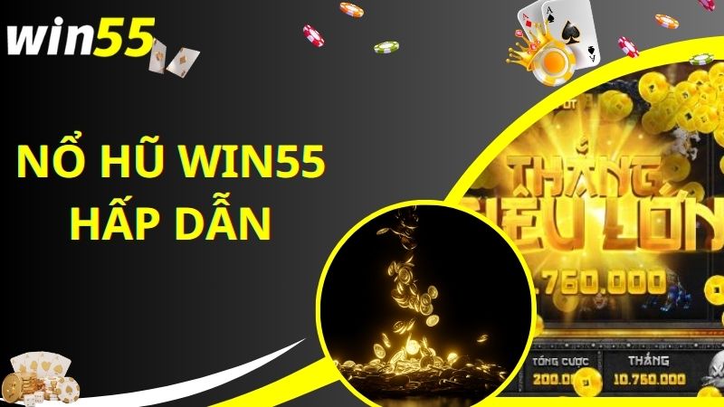 Tìm hiểu về sảnh game nổ hũ Win55