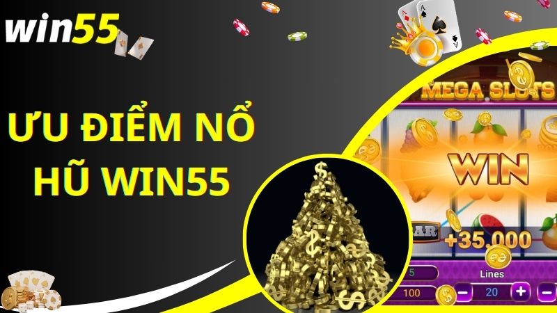 Ưu điểm hấp dẫn tại sảnh nổ hũ đổi thưởng Win55