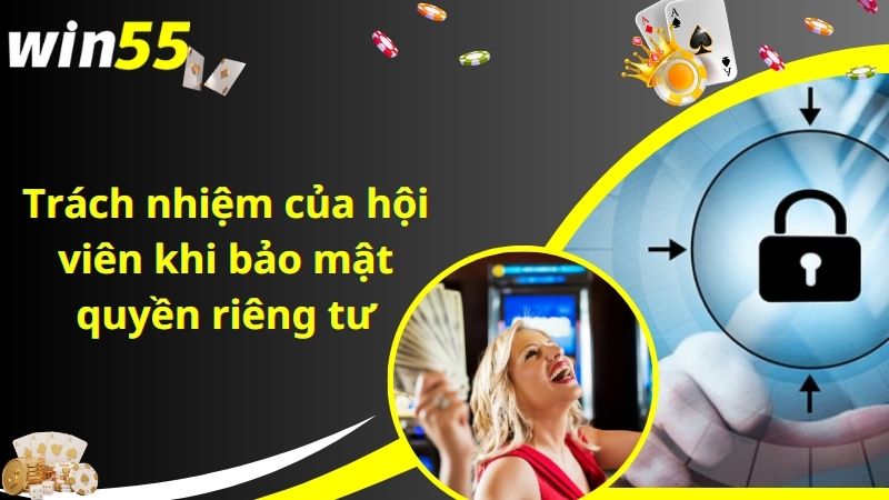 Trách nhiệm của hội viên khi bảo mật quyền riêng tư