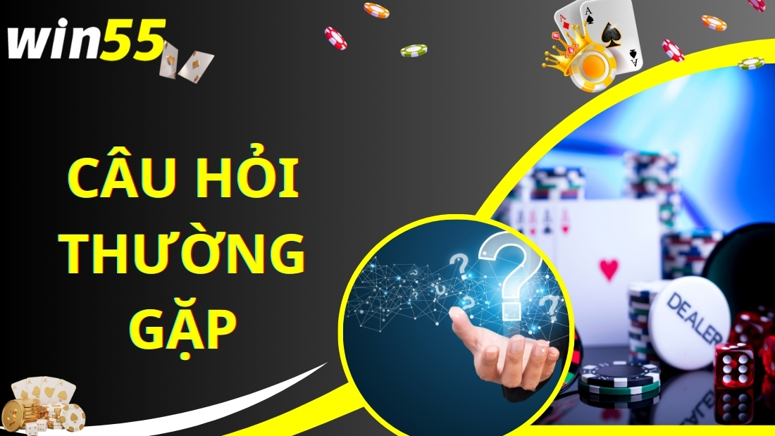 Các câu hỏi thường gặp khi giao dịch win55 