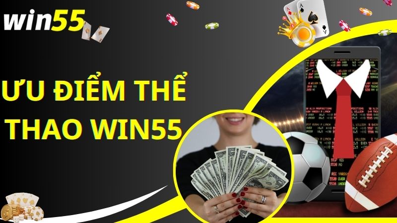 Ưu điểm nhiều người chọn cược thể thao tại Win55