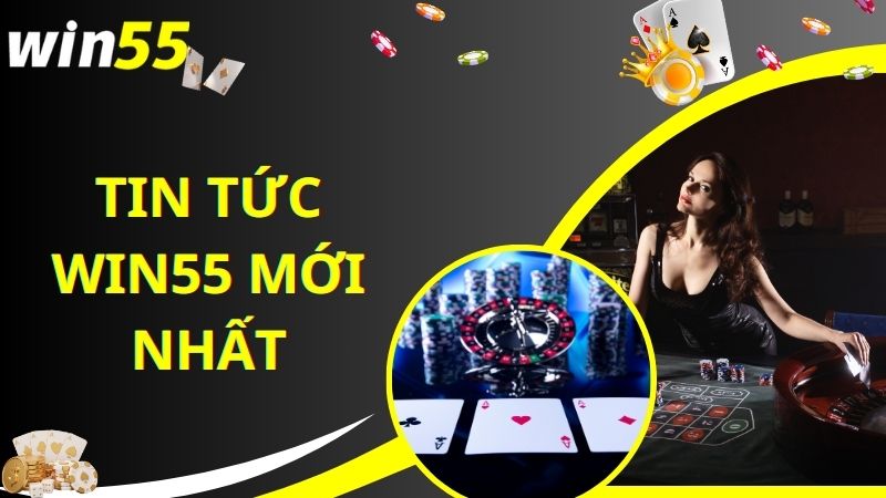 Khái quát về chuyên mục tin tức Win55