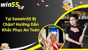 Tại Saowin55 Bị Chặn? Hướng Dẫn Khắc Phục An Toàn