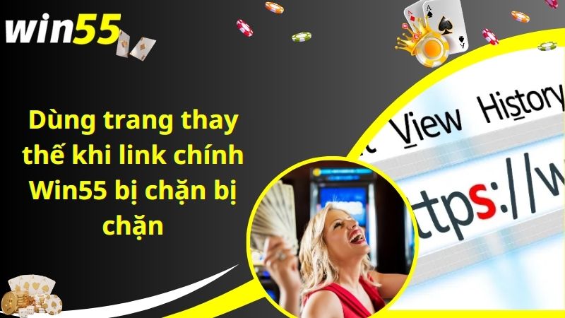 Dùng trang thay thế khi link chính Win55 bị chặn bị chặn