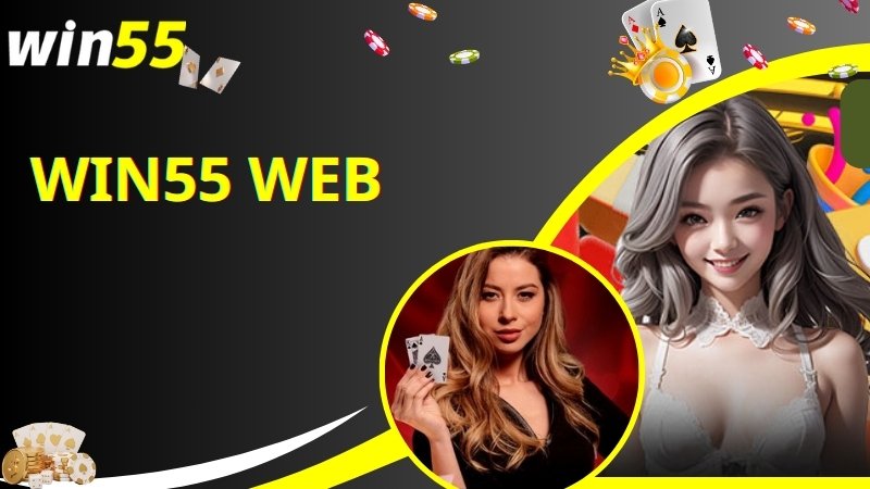 Win55 Web| Link Truy Cập Mới Nhất 2024 Cho Người Chơi